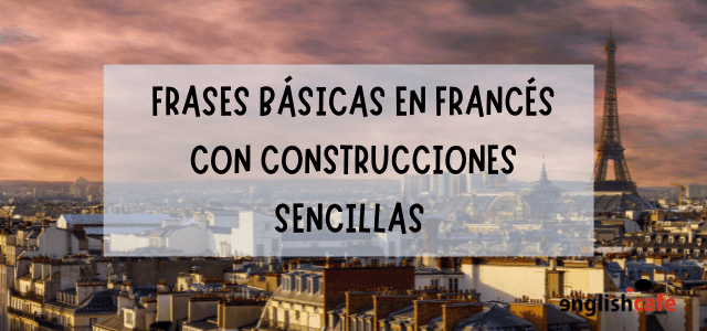 Frases básicas en Francés con construcciones sencillas - Englishcafe